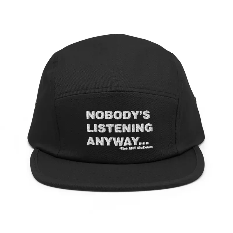 Nobody's Listening Anyway 5 Panel Hat