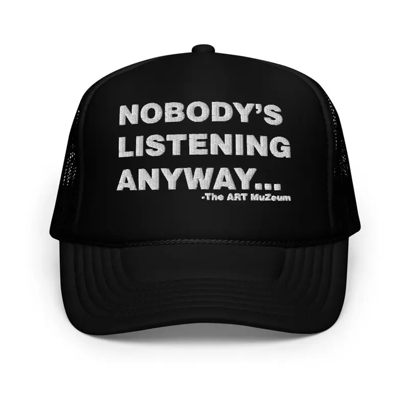 Nobody's Listening Anyway Trucker 001